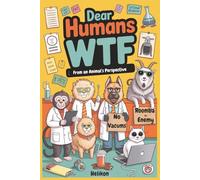 Dear Humans, WTF!: From an Animal’s Perspective: A Hilarious Satirical Look at Human Behavior, Modern Life, and the Dumb Things People Do: Perfect gift for Adults