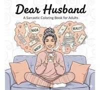 Dear Husband A Sarcastic Coloring Book for Adults: 50 Funny And Relatable Quotes to Color for Wives Who Need a Laugh (and Maybe a Break)