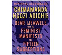 Dear Ijeawele, Or A Feminist Manifesto In Fifteen Suggestions