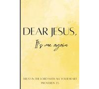 Dear Jesus its me again: A prayer journal to get closer with God for any age