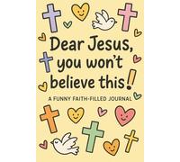 Dear Jesus' you won't believe this!: A Funny Faith-Filled Journal