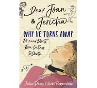 Dear Joan and Jericha - Why He Turns Away: Do’s and Don’ts, from Dating to Death