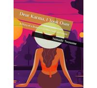 Dear Karma, I Took Over: A Diary of a Broken Girl Who Built an Empire
