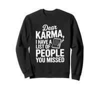 Dear Karma, J'Ai Une liste de Personnes Que Vous Avez manquées Sweatshirt