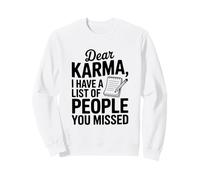 Dear Karma, J'Ai Une liste de Personnes Que Vous Avez manquées Sweatshirt