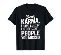 Dear Karma, J'Ai Une liste de Personnes Que Vous Avez manquées T-Shirt