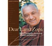 Dear Lama Zopa: Radical Solutions For Transforming Problems Into Happiness