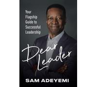 Dear Leader: Your Flagship Guide to Successful Leadership