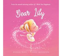 Dear Lily: A loving letter reminding every girl that she is strong, brave, kind, and deeply loved, just as she is.