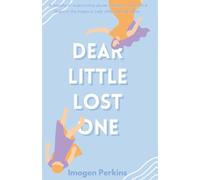 Dear Little Lost One: A Novella Of Overcoming Abuse, Torment, And Mental Illness In The Hopes To Help Others Do The Same.