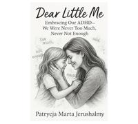 Dear Little Me: Embracing Our ADHD-We Were Never Too Much, Never Not Enough
