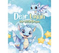 Dear Logan: A Cute & Cozy Coloring Adventure for Kids and Parents: Our Little Dragon