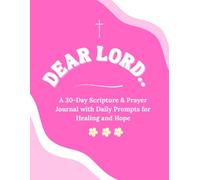 Dear Lord: A 30-Day Scripture & Prayer Journal with Daily Prompts for Healing and Hope