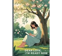Dear Love, I’m Ready Now: A Soulful Letter Book for Healing and New Beginnings