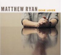 Dear Lover by MATTHEW RYAN (2010-02-16)
