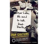 Dear Luke, We Need to Talk, Darth: And Other Pop Culture Correspondences John Moe John Moe (Auteur)