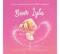 Dear Lyla: A loving letter reminding every girl that she is strong, brave, kind, and deeply loved, just as she is.