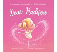 Dear Madison: A loving letter reminding every girl that she is strong, brave, kind, and deeply loved, just as she is.