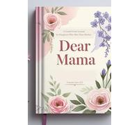 Dear Mama: A Guided Grief Journal for Daughters Who Miss Their Mothers: For every daughter who still whispers “I miss you, Mama.”