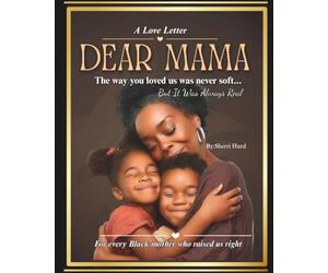 Dear Mama: The way you loved us was never soft,but it was always real