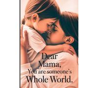 Dear Mama, You are someone's Whole World.: A gentle guide of love and encouragement for every new mom.