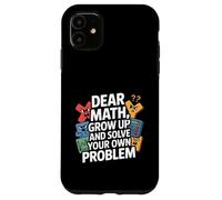Dear Math Grow Up and Solve Your Own Problem Blague Coque pour iPhone 11
