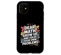 Dear Math Grow Up and Solve Your Own Problem Blague Coque pour iPhone 11