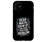 Dear Math Grow Up and Solve Your Own Problem Blague Coque pour iPhone 11