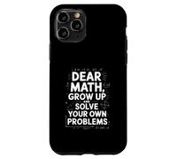 Dear Math Grow Up and Solve Your Own Problem Blague Coque pour iPhone 11 Pro