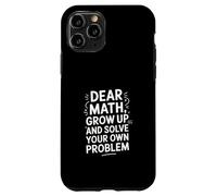 Dear Math Grow Up and Solve Your Own Problem Blague Coque pour iPhone 11 Pro