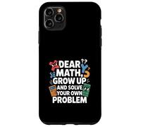 Dear Math Grow Up and Solve Your Own Problem Blague Coque pour iPhone 11 Pro Max