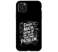 Dear Math Grow Up and Solve Your Own Problem Blague Coque pour iPhone 11 Pro Max