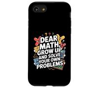 Dear Math Grow Up and Solve Your Own Problem Blague Coque pour iPhone SE (2020) / 7/8