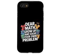 Dear Math Grow Up and Solve Your Own Problem Blague Coque pour iPhone SE (2020) / 7/8