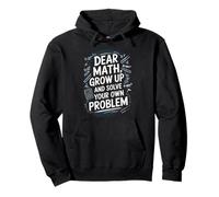 Dear Math Grow Up and Solve Your Own Problem Blague Sweat à Capuche