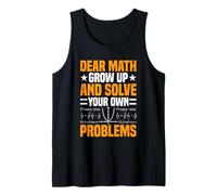 Dear Math Grow Up And Solve Your Own Problems Mathématiques Débardeur