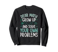 Dear Math Grow Up And Solve Your Own Problems Mathématiques Sweatshirt