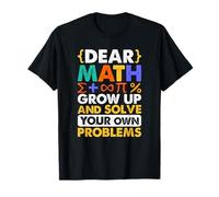 Dear Math Grow Up And Solve Your Own Problems Mathématiques T-Shirt