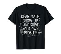 Dear Math Grow Up and Solve Your Own Problems Teens Nerds T-Shirt