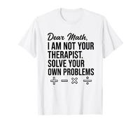 Dear Math I Am Not Your Therapist - Professeur de mathématiques drôle T-Shirt