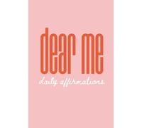 Dear Me: 365 Daily Affirmations for Becoming, Believing, And Being