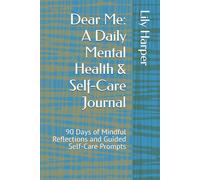 Dear Me: A Daily Mental Health & Self-Care Journal: 90 Days of Mindful Reflections and Guided Self-Care Prompts