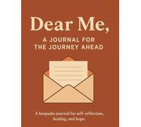 Dear Me: A Journal for the Journey Ahead: Letters of Self-Reflection, Growth, and Hope for the Future