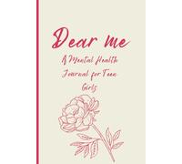Dear me: A Mental Health Journal for Teen Girls | Guided Prompts, Affirmations & Self-Care Reflection Workbook