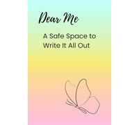 Dear Me: A Safe Space to Write It All Out: A Safe Space to Process Emotions, Reduce Anxiety, and Discover Self-Love - A Lined Journal for Teen Girls and Young Women