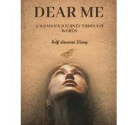 Dear Me: A Woman’s Journey Through Words: A Guided Diary for Reflection, Growth, and Self-Love
