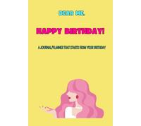Dear Me, Happy Birthday !!!: A Journal with Trackers that starts from your Birthday