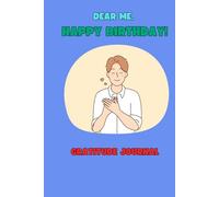 Dear Me, Happy Birthday (For Boys and Young men): Gratitude Journal
