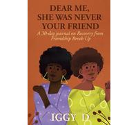 DEAR ME, SHE WAS NEVER YOUR FRIEND: A 30-day journal on Recovery from Friendship Break-Up