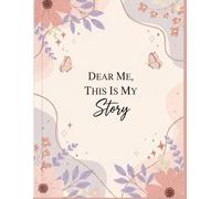 Dear Me, This Is My Story